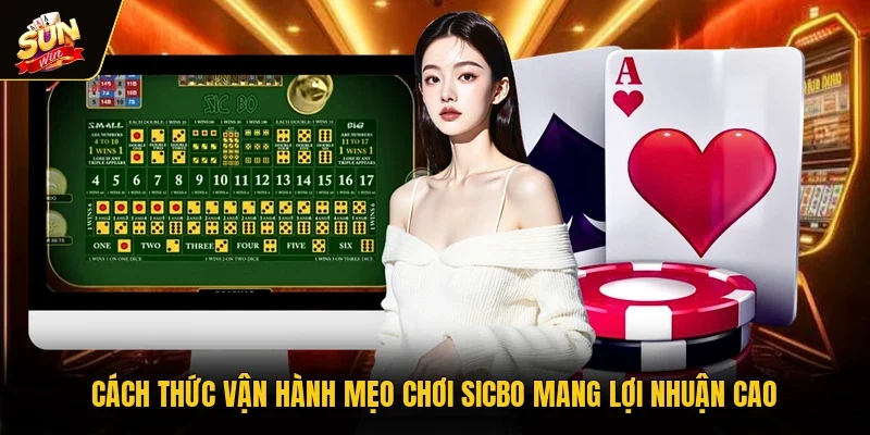 Cách thức vận hành mẹo chơi Sicbo mang lợi nhuận cao