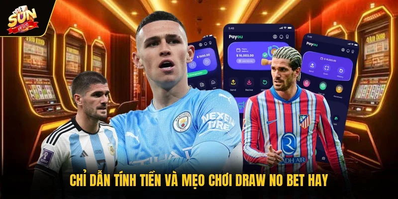 Chỉ dẫn tính tiền và mẹo chơi Draw no Bet hay