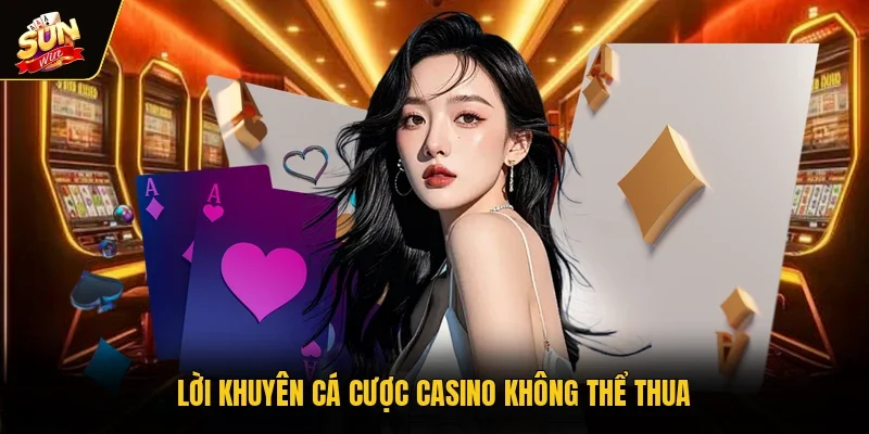 Lời khuyên cá cược casino không thể thua