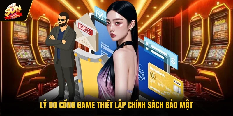 Lý do cổng game thiết lập chính sách bảo mật