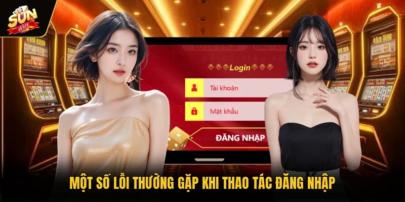 Một số lỗi thường gặp khi thao tác đăng nhập