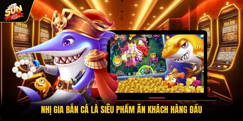 Nhị Gia bắn cá là siêu phẩm ăn khách hàng đầu