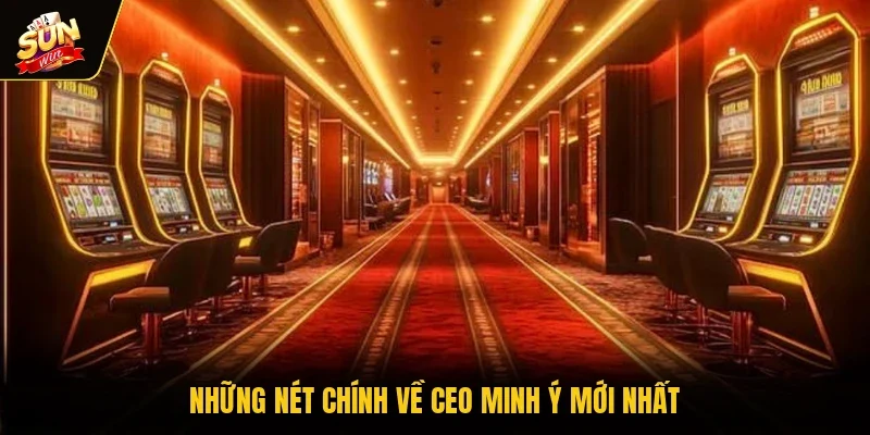 Những nét chính về CEO Minh Ý mới nhất