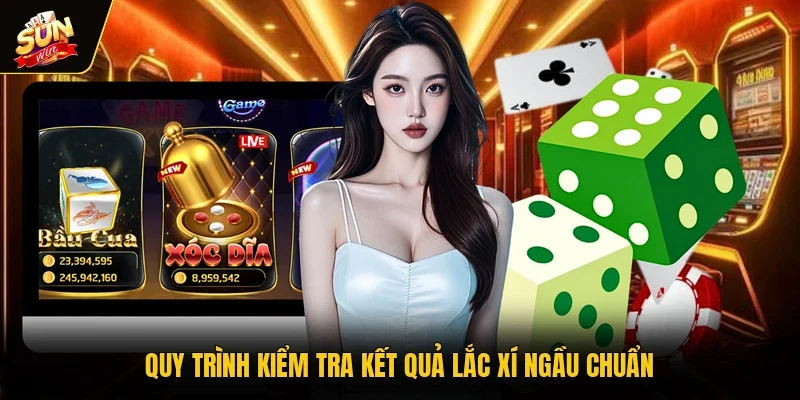 Quy trình kiểm tra kết quả lắc xí ngầu chuẩn