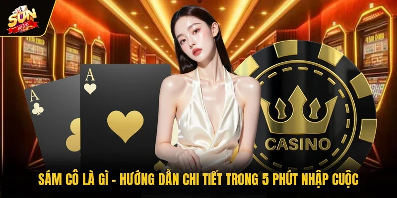 Sám Cô Là Gì | Hướng Dẫn Chi Tiết Trong 5 Phút Nhập Cuộc