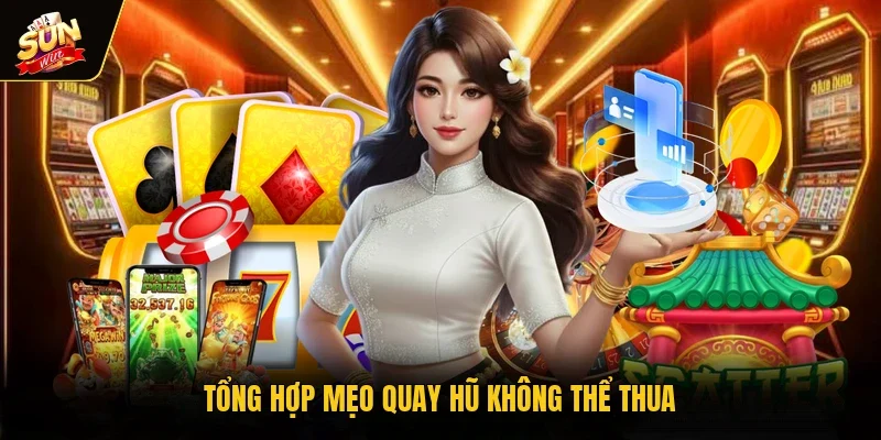 Tổng hợp mẹo quay hũ không thể thua
