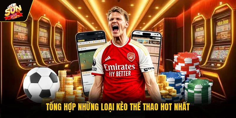 Tổng hợp những loại kèo thể thao hot nhất